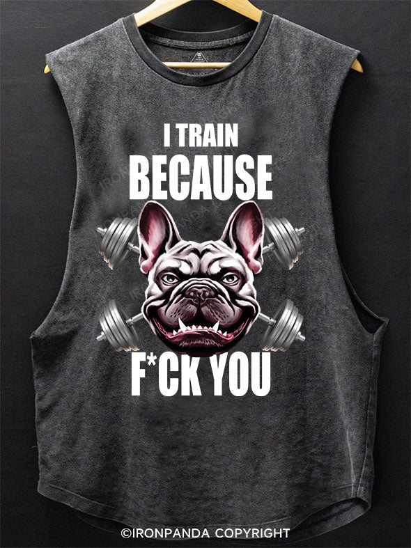 i train because fuck you SCOOP BOTTOM COTTON TANK