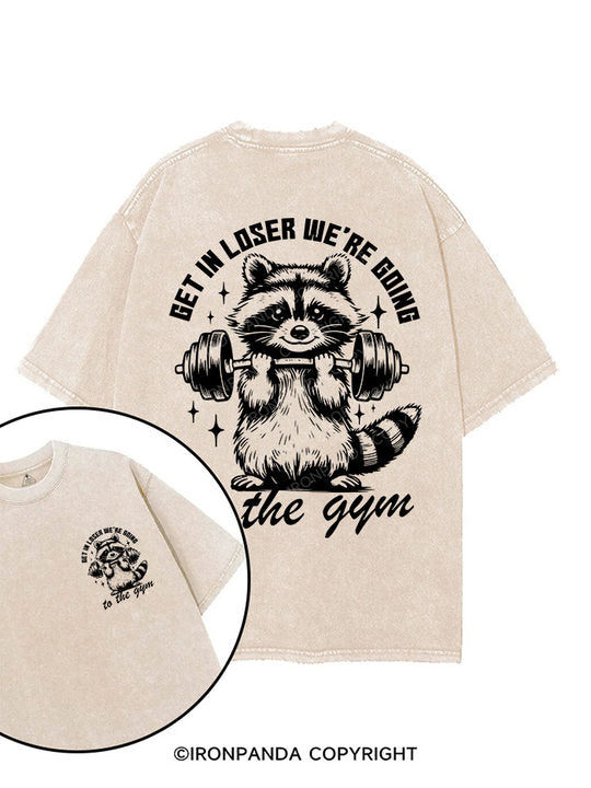 Get In Loser We’re Going To The Gym printed Gym Shirt