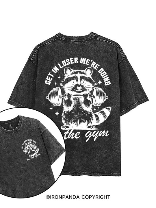 Get In Loser We’re Going To The Gym printed Gym Shirt