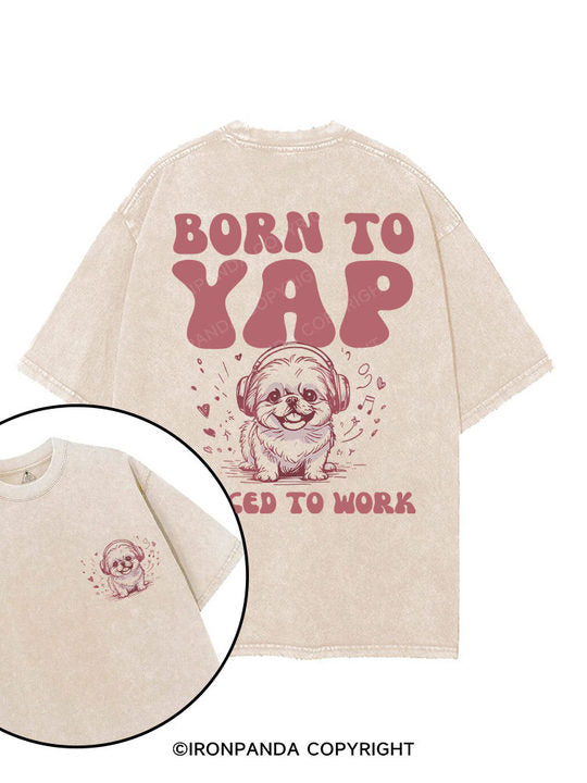 BORN TO YAP FORCED TO WORK dog printed Gym Shirt