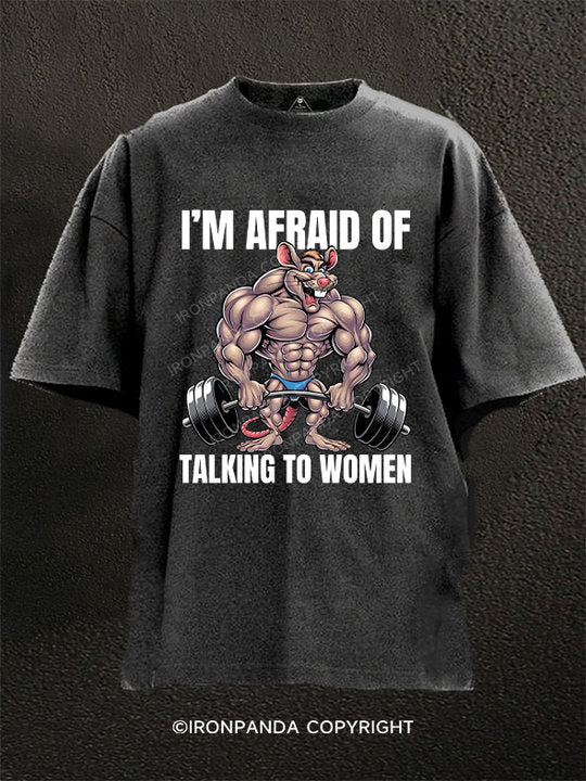I'M AFRAID OF TALKING TO WOMEN Washed Gym Shirt