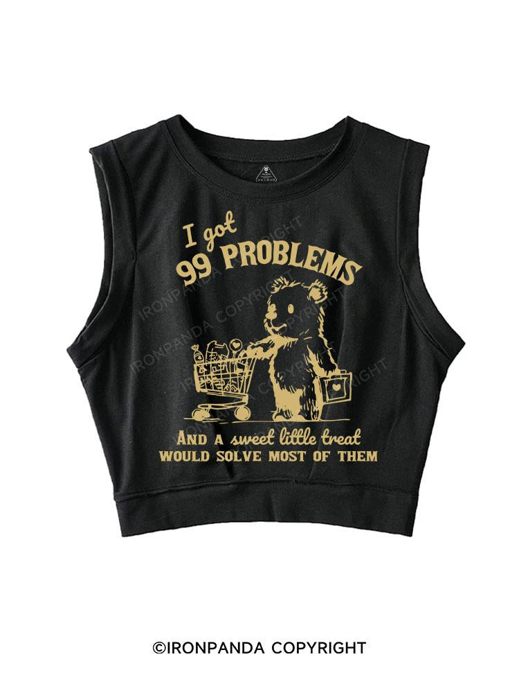 I GOT 99 PROBLEMS AND A SWEET LITTLE TREAT SOLVE MOST OF THEM  SLEEVELESS CROP TOPS