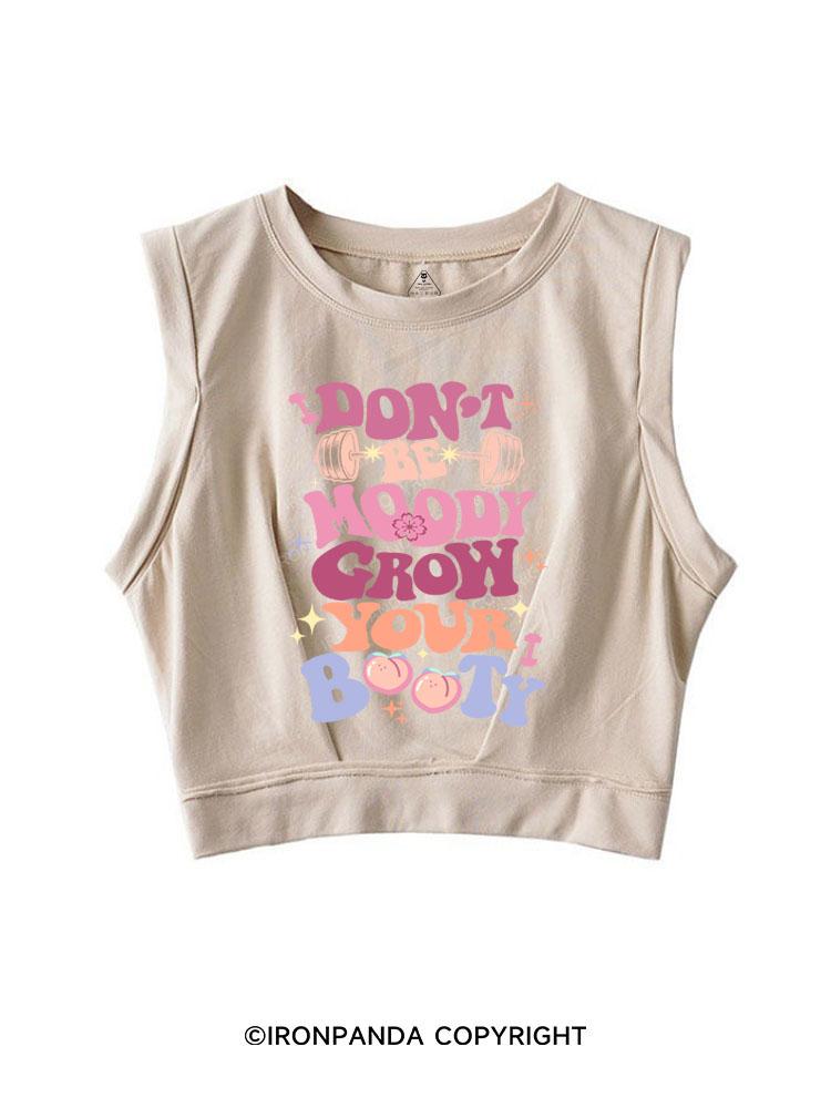 DON'T BE MOODY GROW YOUR BOOTY SLEEVELESS CROP TOPS
