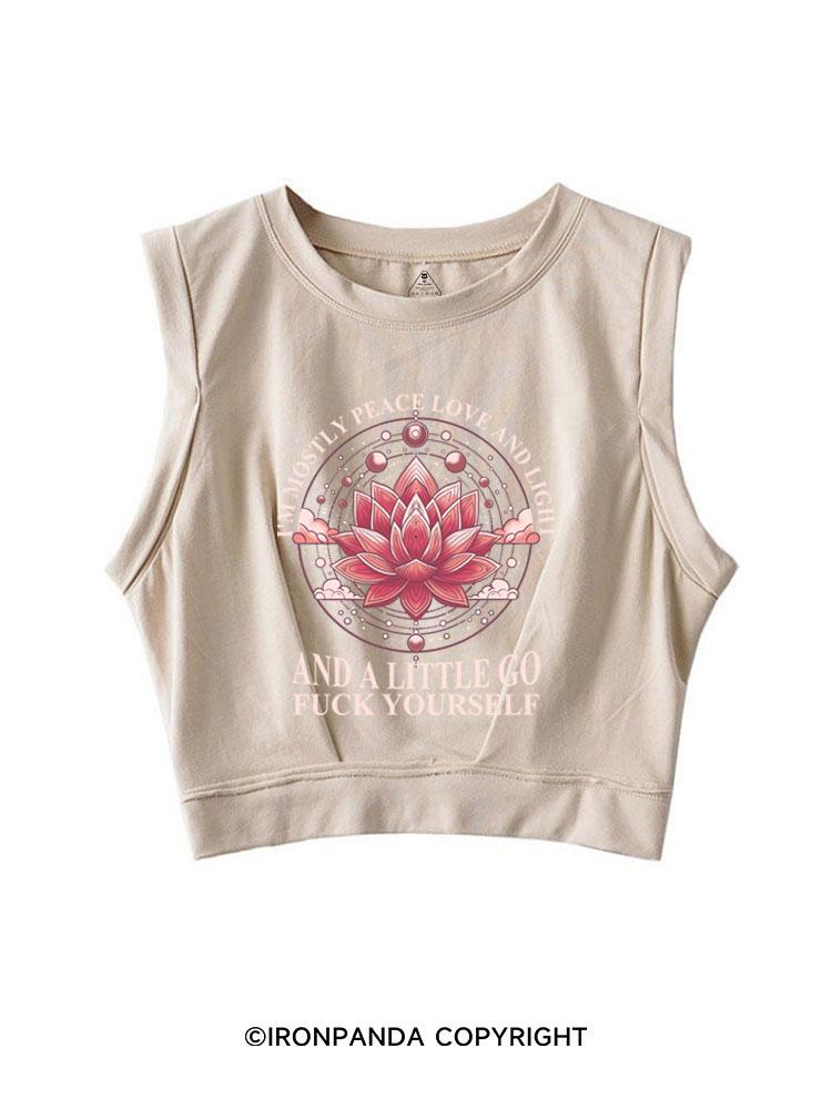 I'M MOSTLY PEACE LOVE AND LIGHT AND A LITTLE GO FUCK YOURSELF SLEEVELESS CROP TOPS