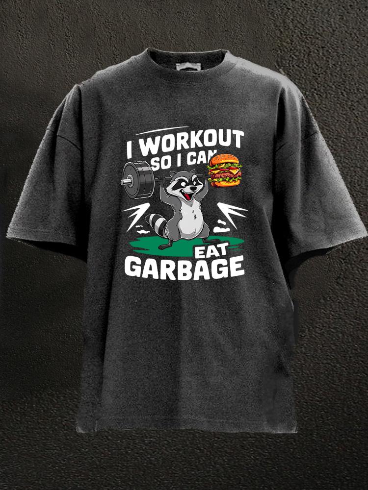 I Workout So I Can Eat Garbage Washed Gym Shirt