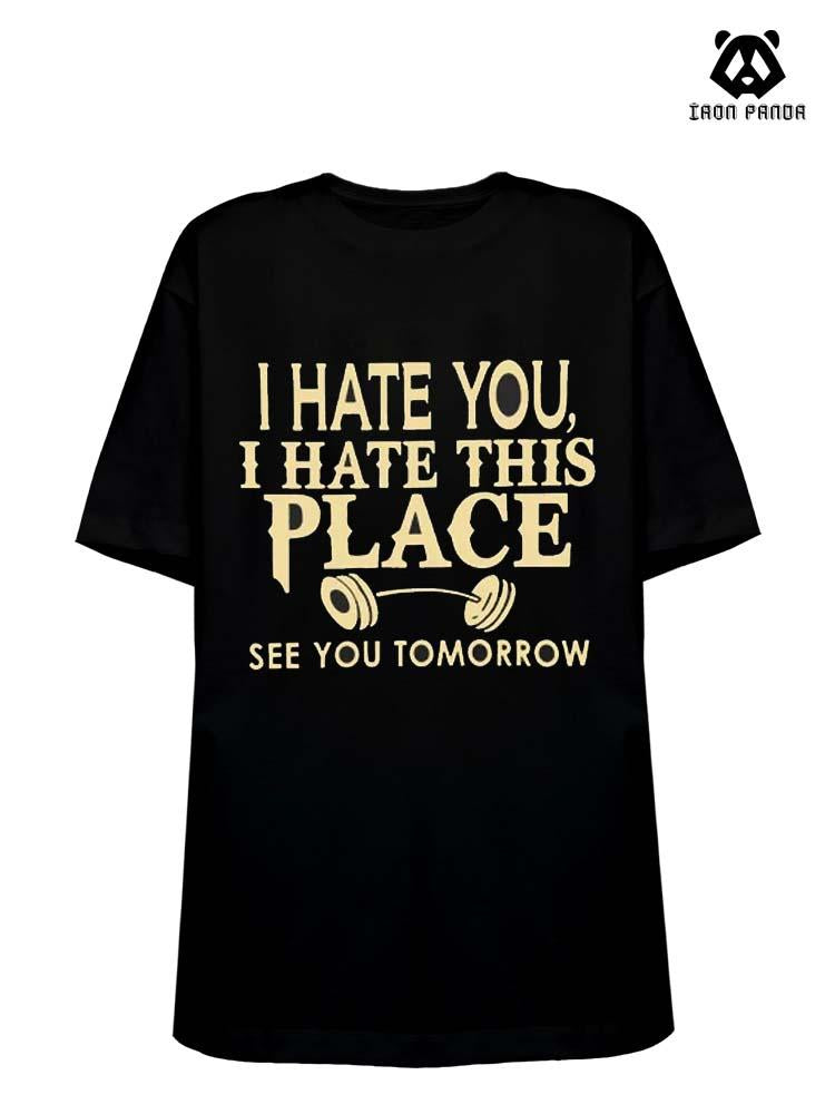 I Hate You, I Hate This Place Cotton Gym Shirt