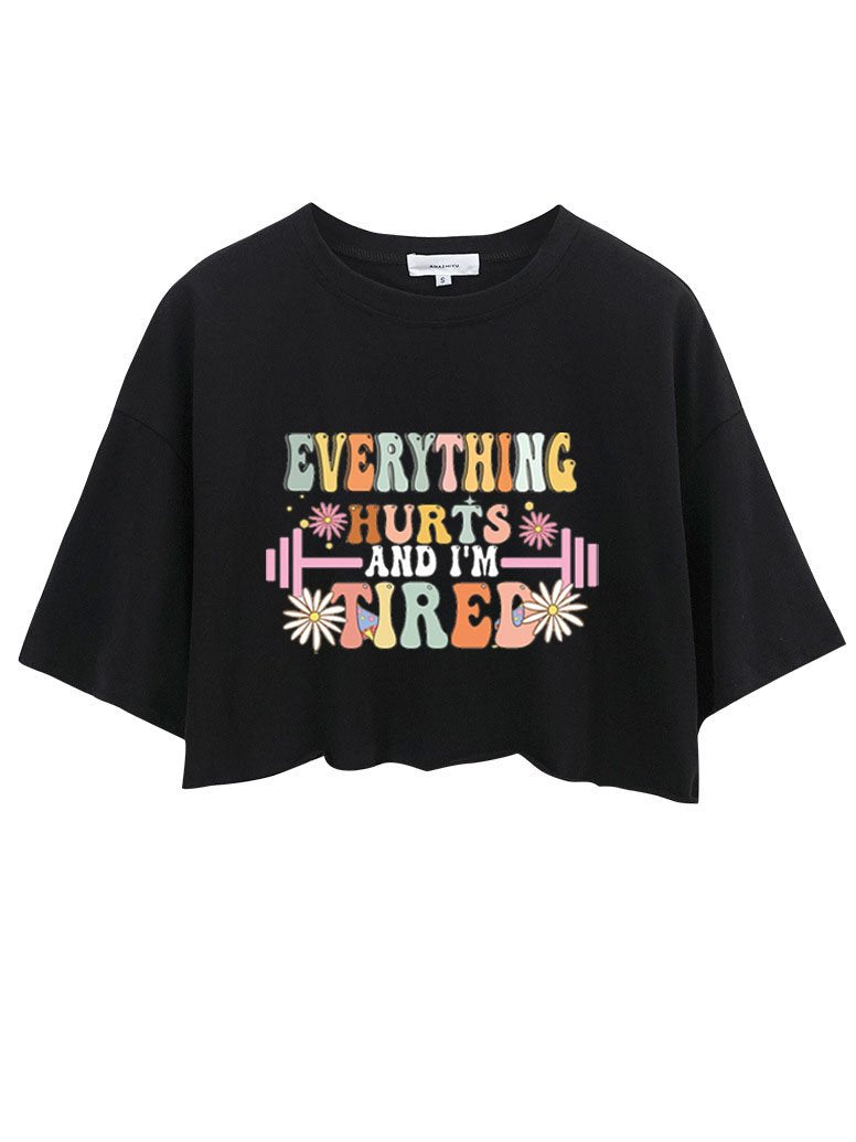 EVERYTHING HURTS AND I'M TIRED CROP TOPS