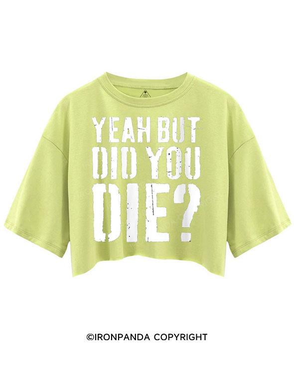 YEAH BUT DID YOU DIE? CROP TOPS