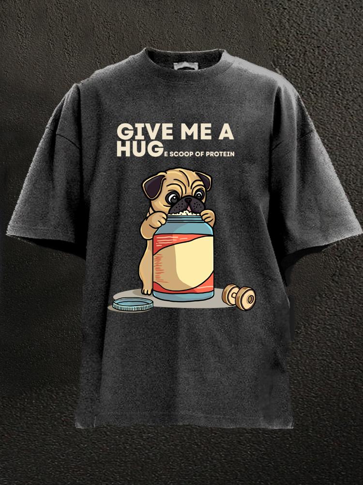 GIVE ME A HUGE SCOOP OF PROTEIN PUG DOG Washed Gym Shirt