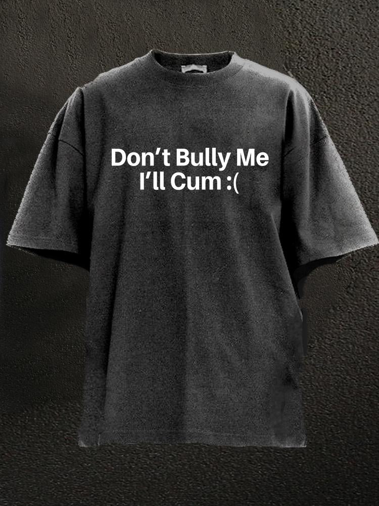 Don't Bully Me Washed Gym Shirt