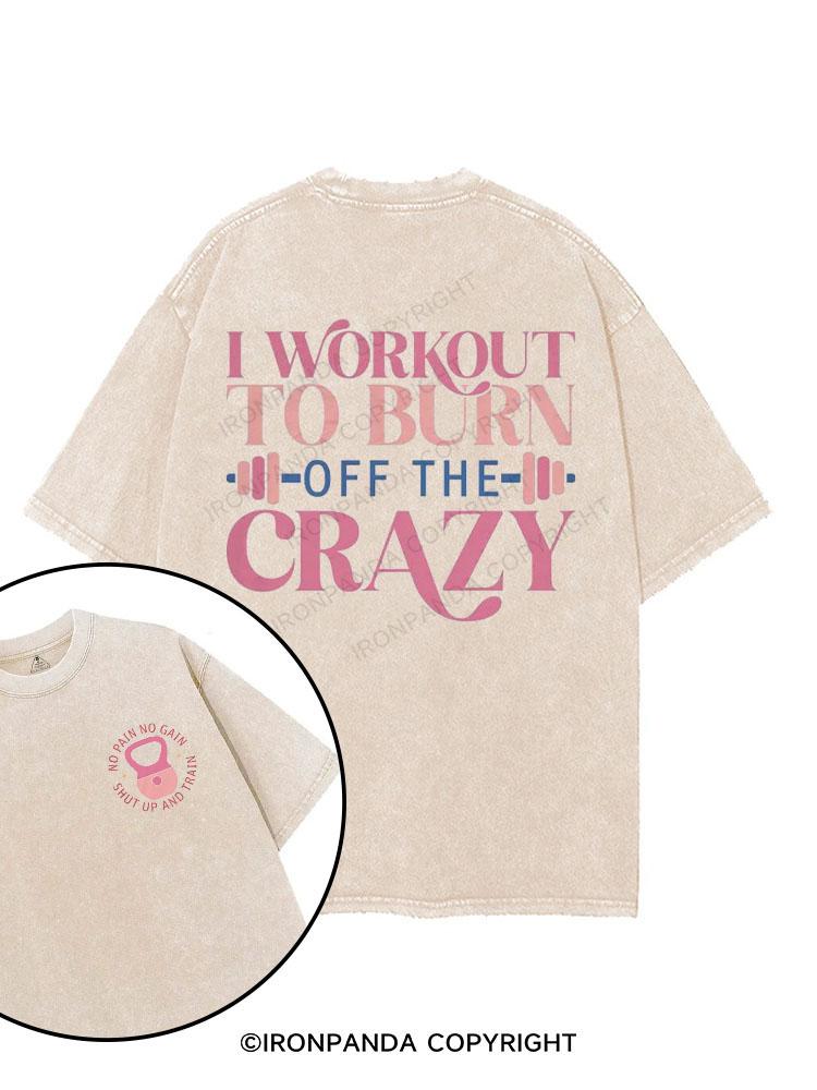 i workout to burn off the crazy printed Gym Shirt