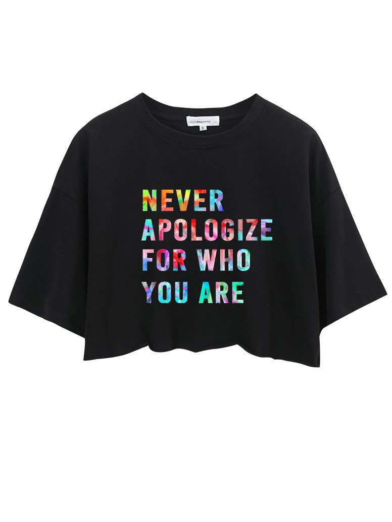 NEVER APOLOGIZE FOR WHO YOU ARE Crop Tops