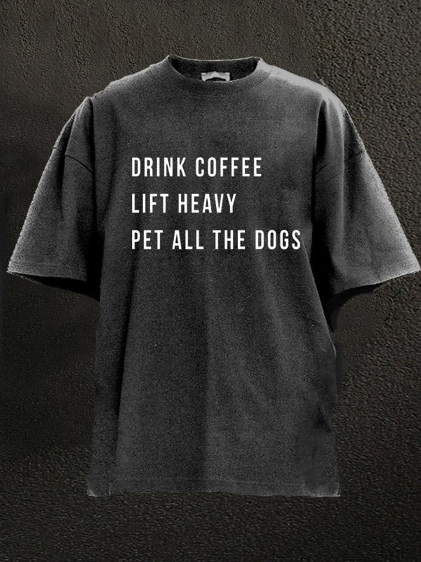 drink coffee lift heavy pet all the dogs Washed Gym Shirt