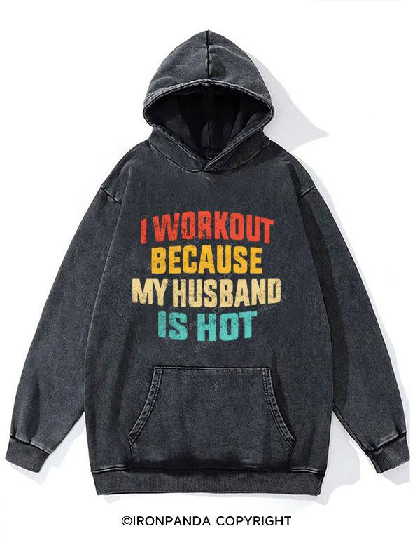 I WORK OUT BECAUSE MY HUSBAND IS HOT WASHED GYM HOODIE