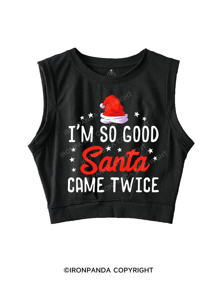 I'M SO GOOD SANTA CAME TWICE SLEEVELESS CROP TOPS