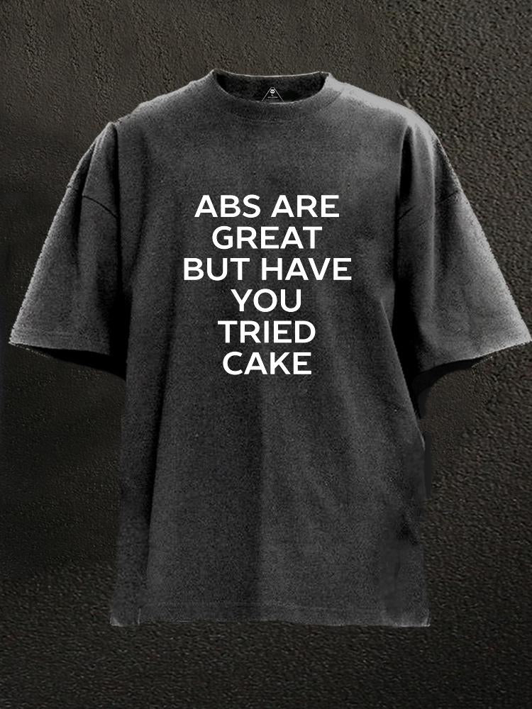 abs are great but have you tried cake Washed Gym Shirt