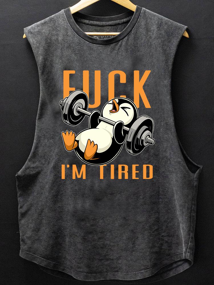 FUCK I'M TIRED penguin SCOOP BOTTOM COTTON TANK