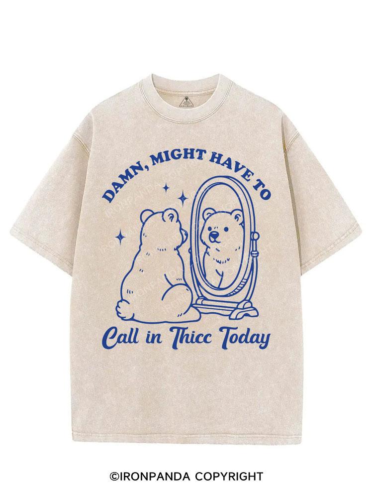 DAMN, MIGHT HAVE TO CALL IN THICC TODAY VINTAGE GYM SHIRT