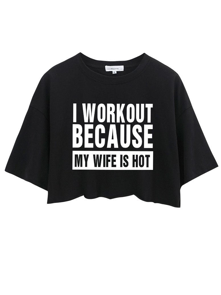 I WORKOUT BECAUSE MY WIFE IS HOT Crop Tops
