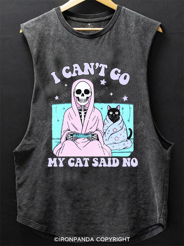 I CAN'T GO MY CAT SAID NO SCOOP BOTTOM COTTON TANK