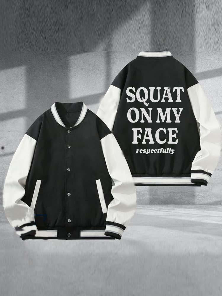 Squat on My Face Respectfully  Printed Baseball Jacket