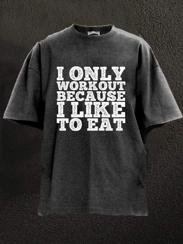 I Workout Because I Like To Eat Washed Gym Shirt