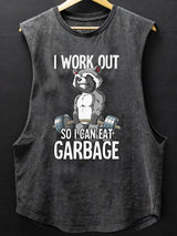 I workout so I can eat garbage SCOOP BOTTOM COTTON TANK