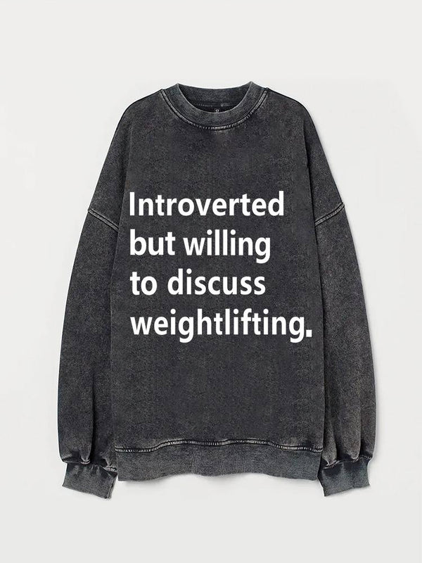 Introverted But Willing To Discuss Weightlifting Washed Sweatshirt