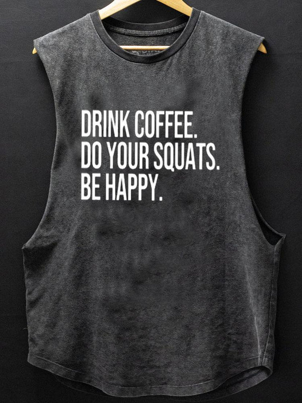 Drink Coffee Do Your Squats Be Happy Scoop Bottom Cotton Tank