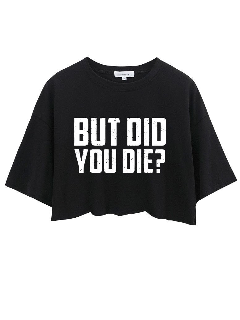 BUT DID YOU DIE CROP TOPS