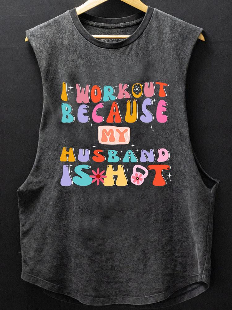 I workout because my husband is hot SCOOP BOTTOM COTTON TANK