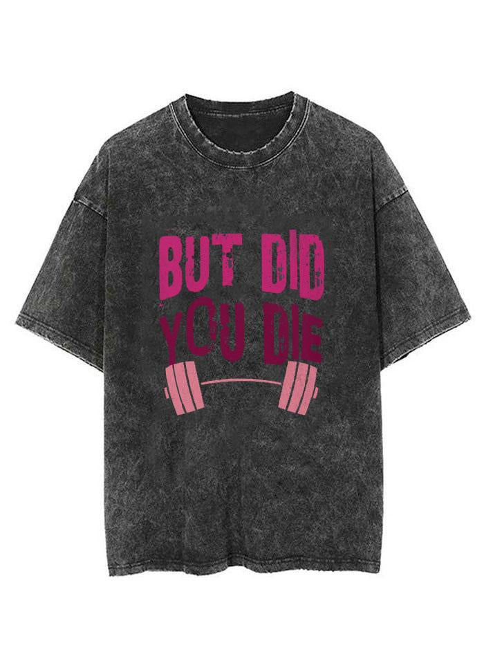 BUT DID YOU DIE VINTAGE GYM SHIRT