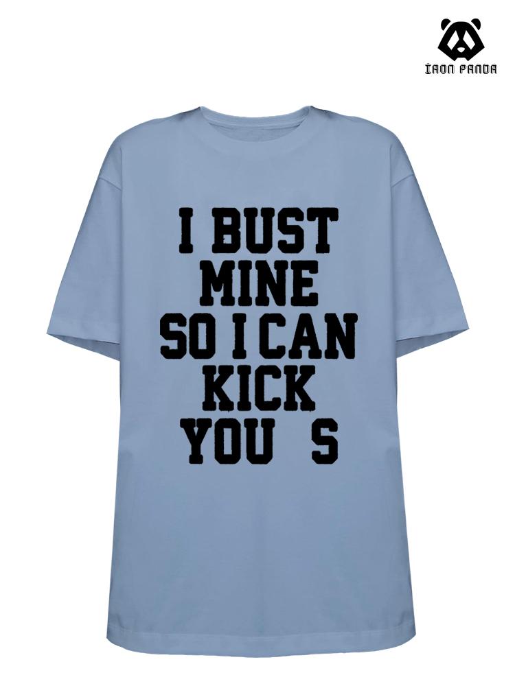 I BUST MINE SO I CAN KiCK YOU S Loose fit cotton  Gym T-shirt