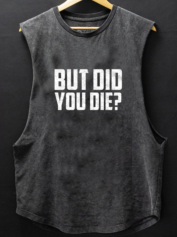 But Did You Die SCOOP BOTTOM COTTON TANK