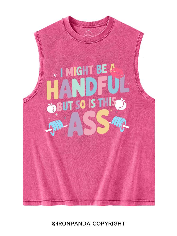 I MIGHT BE A HANDFUL BUT SO IS THIS ASS Washed Tank