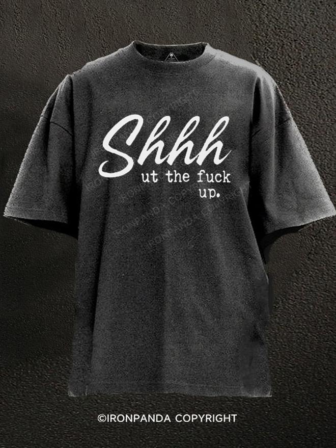 Shhh Ut The Fuck Up Washed Gym Shirt