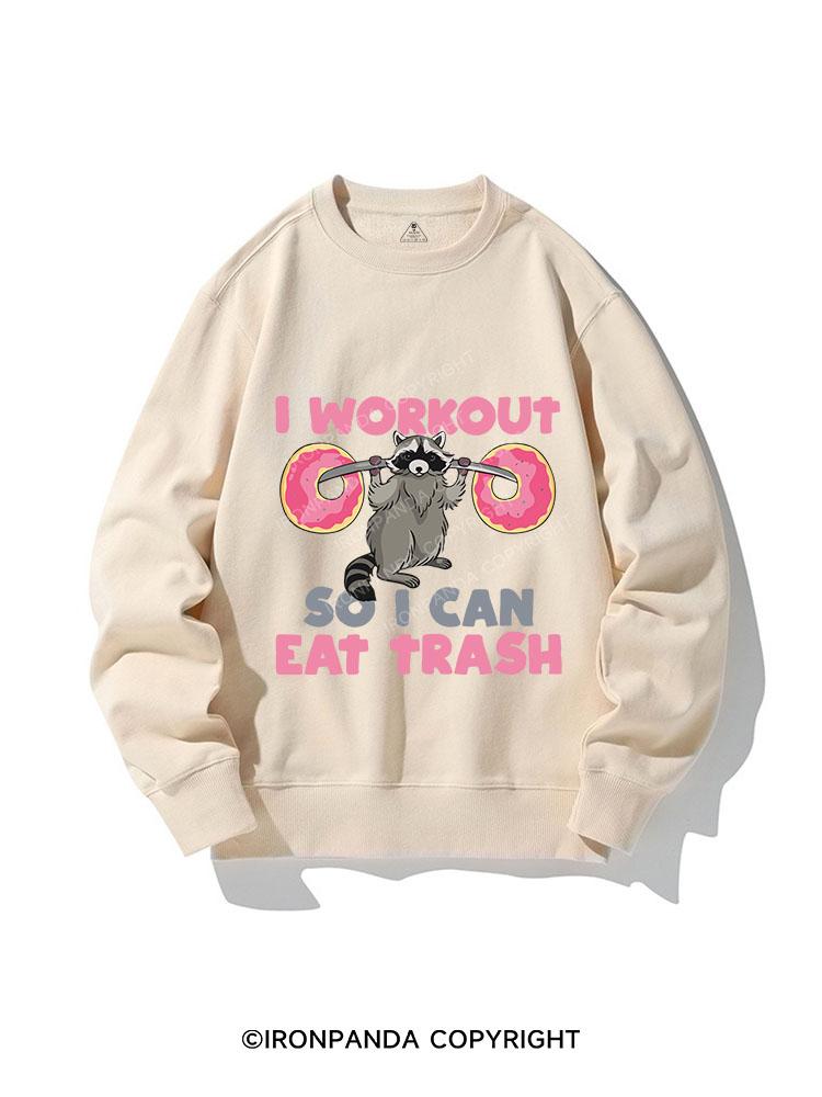 I WORK OUT SO I CAN EAT TRASH CREWNECK Sweatshirt