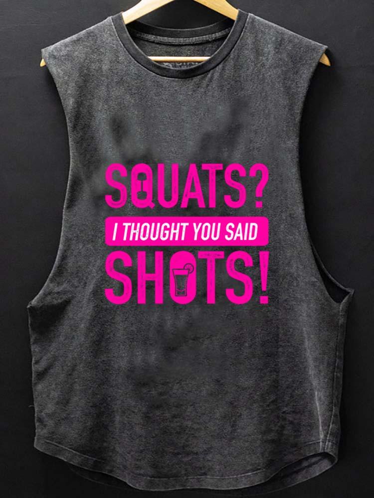 SQUATS？I THOUGHT YOU SAID SHOTS!  SCOOP BOTTOM COTTON TANK