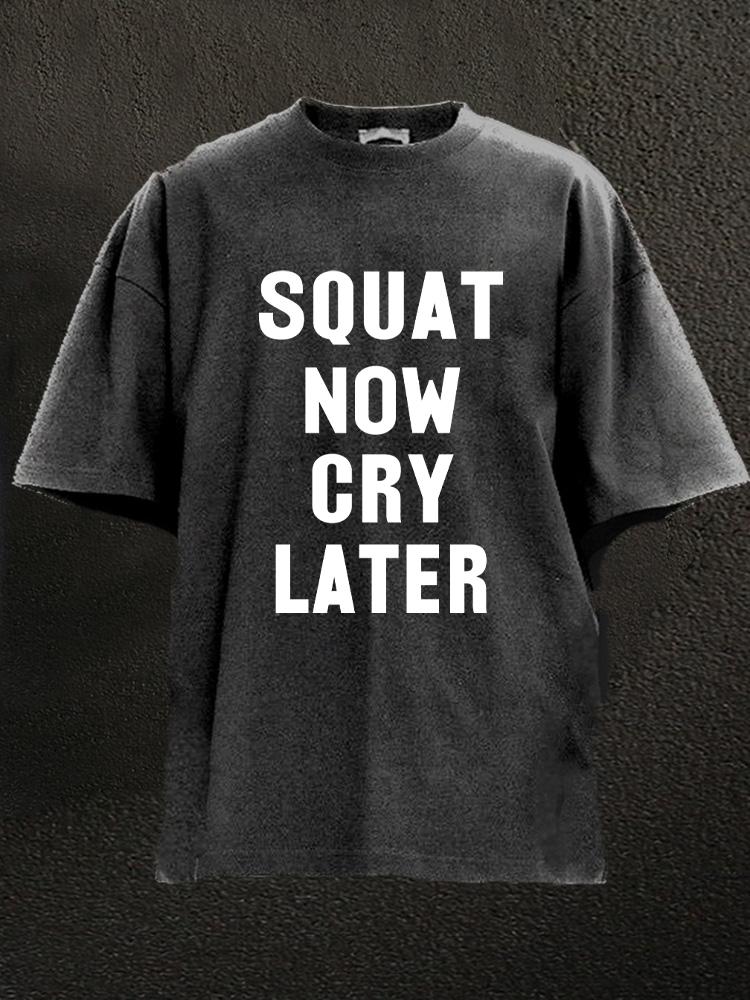 Squat Now Cry Later Washed Gym Shirt