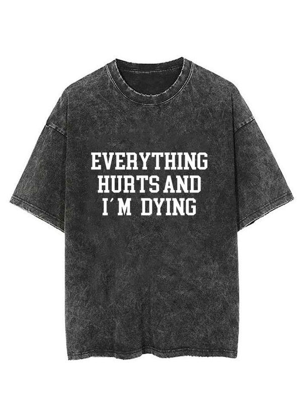 EVERYTHING HURTS AND I'M DYING Vintage Gym Shirt