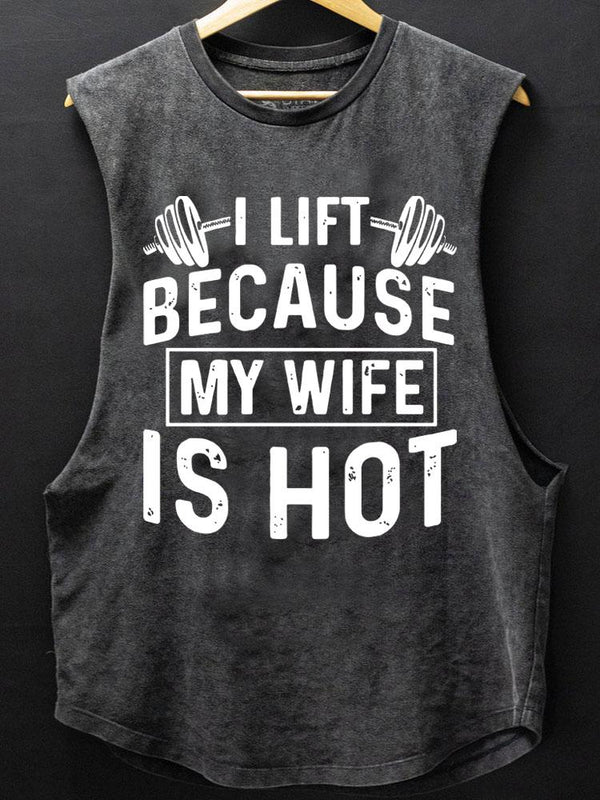 I Lift Because My Wife is Hot SCOOP BOTTOM COTTON TANK