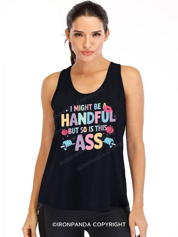 I MIGHT BE A HANDFUL BUT SO IS THIS ASS Cotton Gym Tank