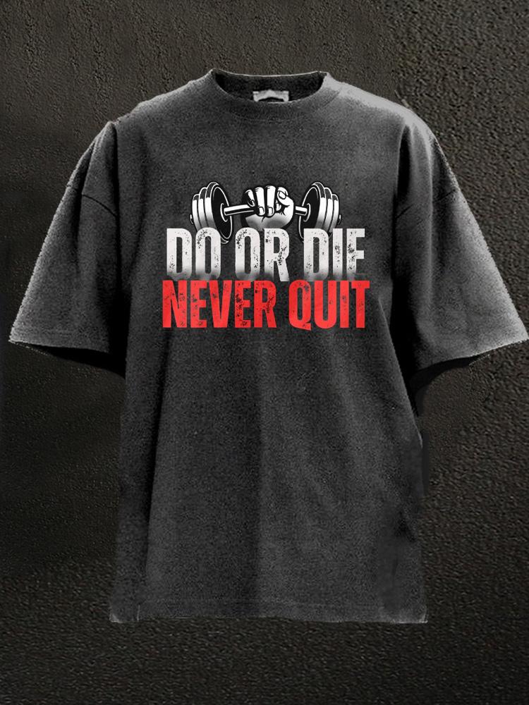 do or die never quit Washed Gym Shirt