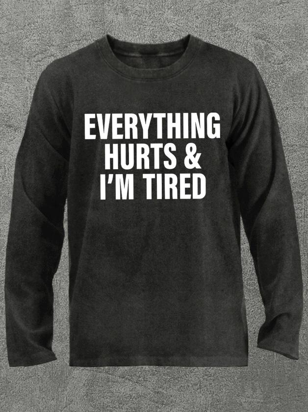 everything hurts and I'm tired Washed Gym Long Sleeve Shirt