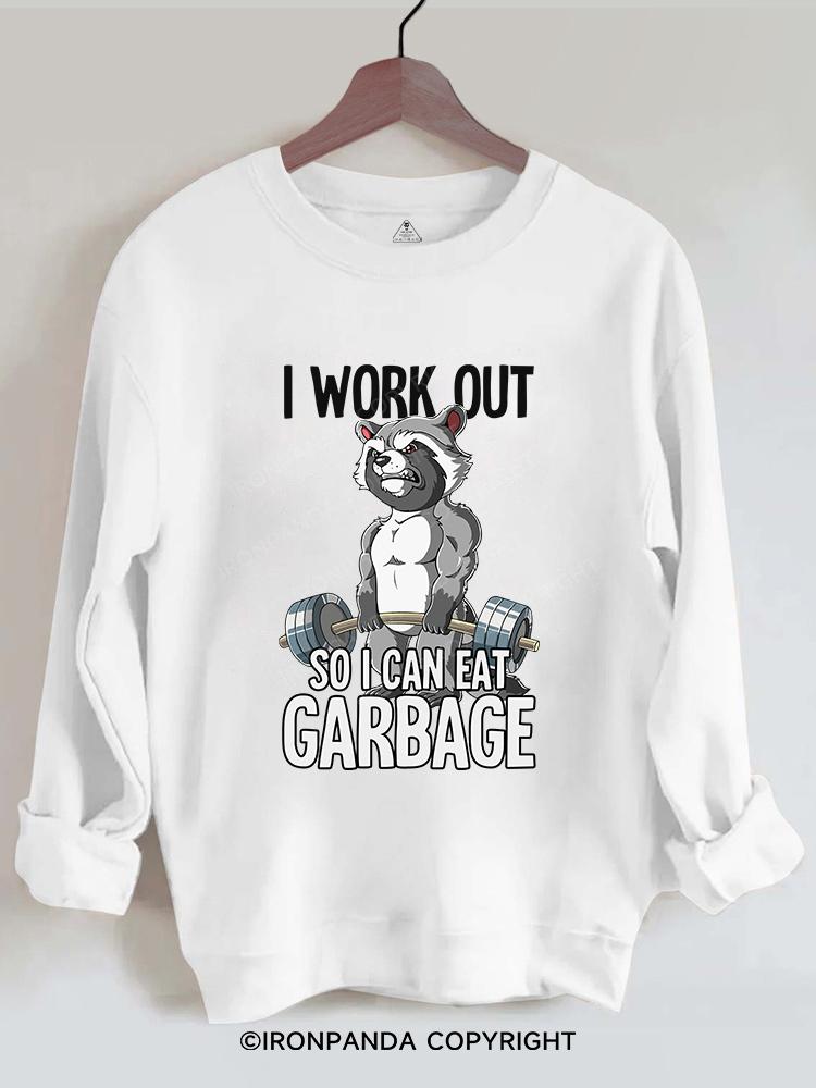 I workout so I can eat garbage Gym Sweatshirt
