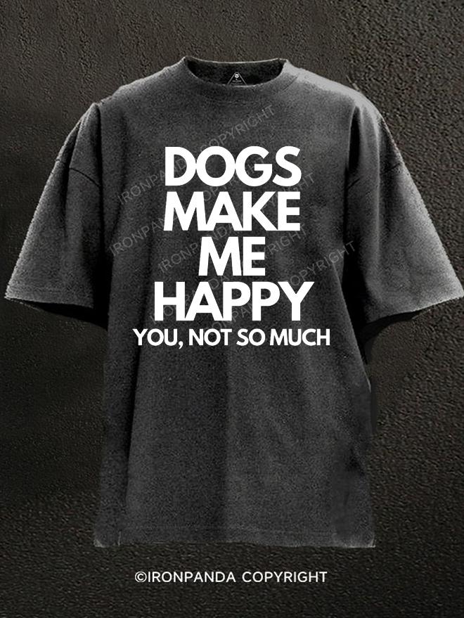 Dogs make me happy. You, not so much Washed Gym Shirt