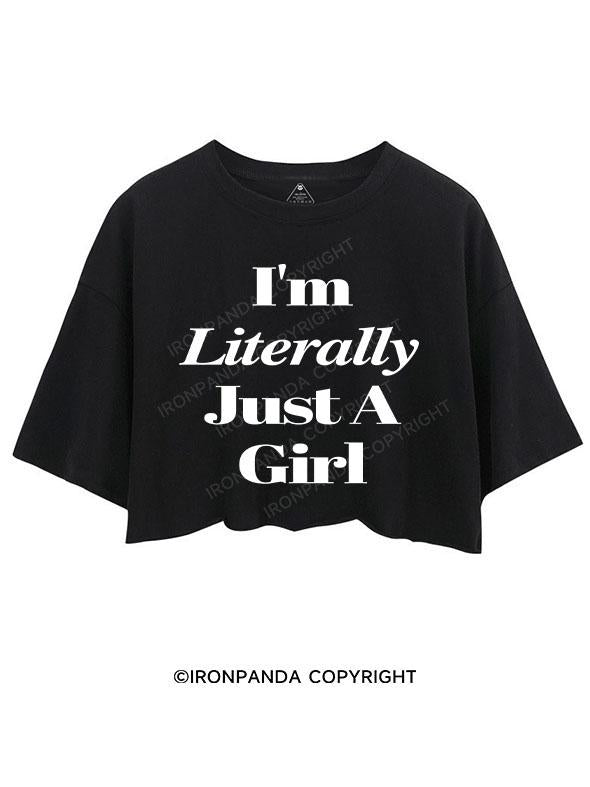 I'M LITERALLY JUST A GIRL CROP TOPS
