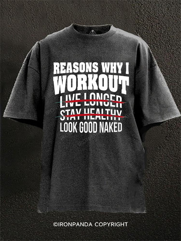Reasons Why I Work Out Live Longer Stay Healthy Look Good Naked Washed Gym Shirt