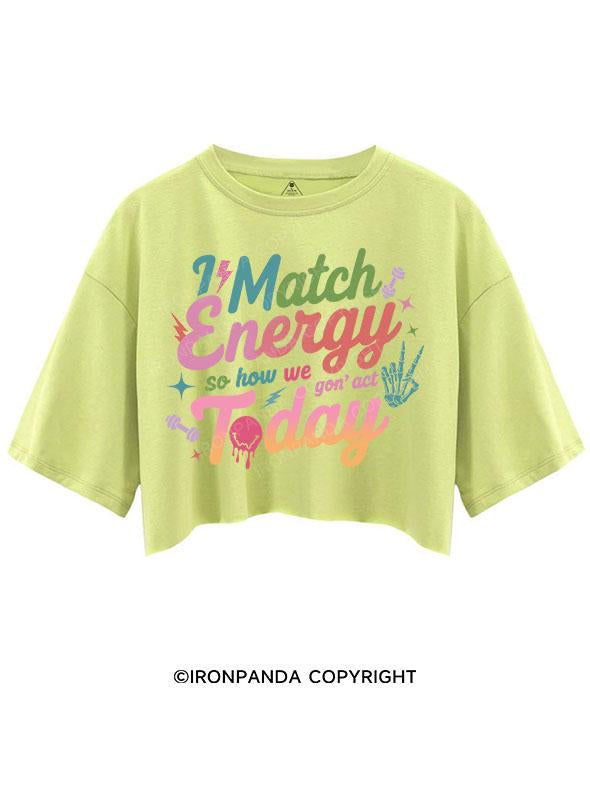 I MATCH ENERGY SO HOW WE GON' ACT TODAY CROP TOPS