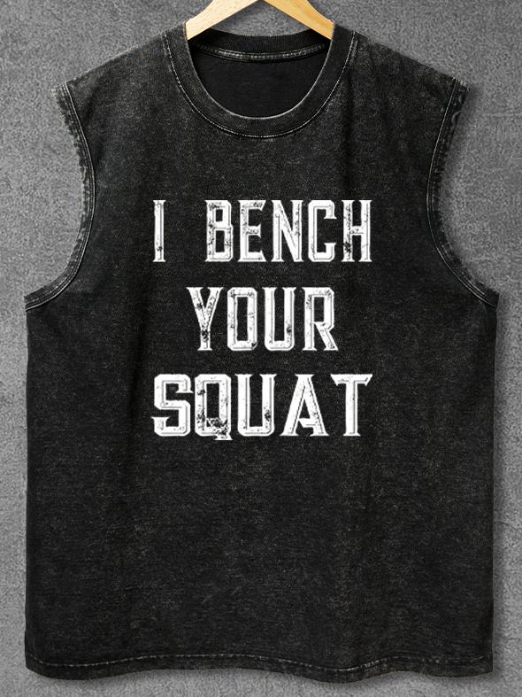 I bench your squat Washed Gym Tank